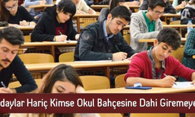 Adaylar Hariç Kimse Okul Bahçesine Dahi Giremeyecek