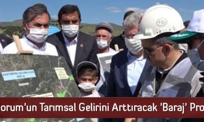 Çorum’un Tarımsal Gelirini Arttıracak ‘Baraj’ Projesi