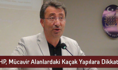 CHP, Mücavir Alanlardaki Kaçak Yapılara Dikkat Çekti