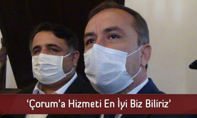 ‘Çorum’a Hizmeti En İyi Biz Biliriz’