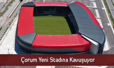 Çorum Yeni Stadına Kavuşuyor