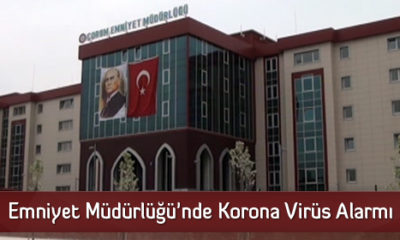 Çorum Emniyet Müdürlüğü’nde Korona Virüs Alarmı