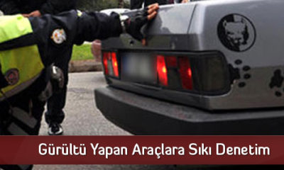 Gürültü Yapan Araçlara Sıkı Denetim