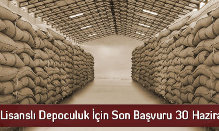 Lisanslı Depoculuk İçin Son Başvuru 30 Haziran