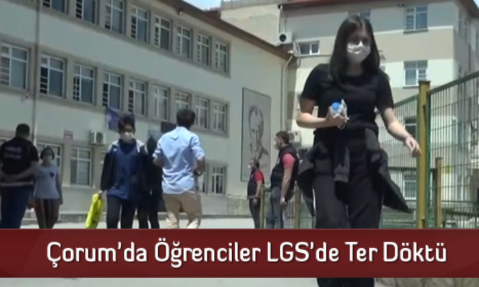 Çorum’da Öğrenciler LGS’de Ter Döktü