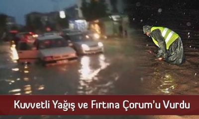 Kuvvetli Yağış ve Fırtına Çorum’u Vurdu