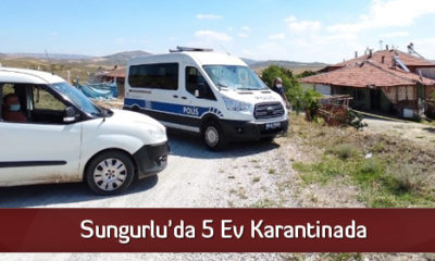 Sungurlu’da 5 Ev Karantinada