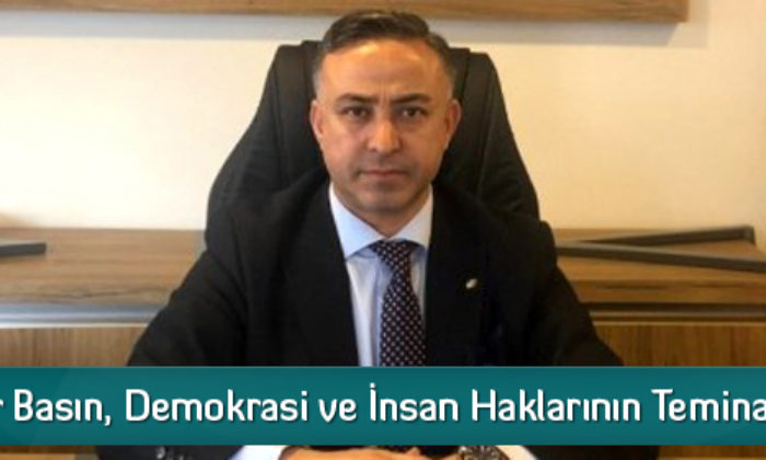 “Özgür Basın, Demokrasi ve İnsan Haklarının Teminatıdır”