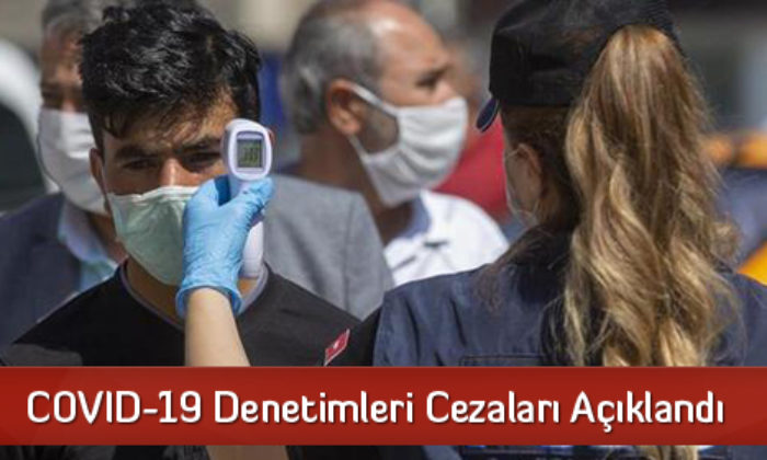 COVID-19 Denetimleri Cezaları Açıklandı