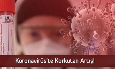 Koronavirüs’te Korkutan Artış!