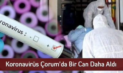Koronavirüs Çorum’da Bir Can Daha Aldı