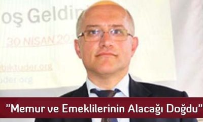 “Memur ve Emeklilerinin Alacağı Doğdu”