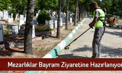 Mezarlıklar Bayram Ziyaretine Hazırlanıyor