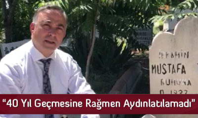 “40 Yıl Geçmesine Rağmen Aydınlatılamadı”