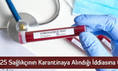 25 Sağlıkçının Karantinaya Alındığı İddiasına Cevap