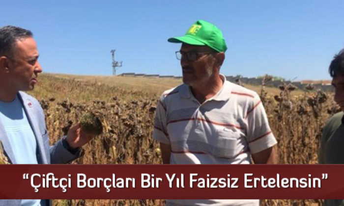 “Çiftçi Borçları Bir Yıl Faizsiz Ertelensin”