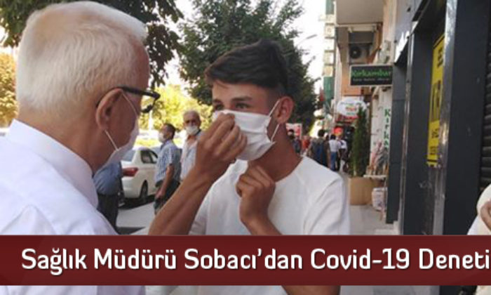 Sağlık Müdürü Sobacı’dan Covid-19 Denetimi