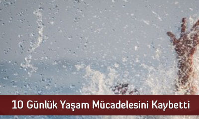10 Günlük Yaşam Mücadelesini Kaybetti