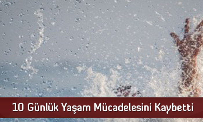 10 Günlük Yaşam Mücadelesini Kaybetti