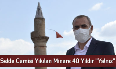 Selde Camisi Yıkılan Minare 40 Yıldır “Yalnız”