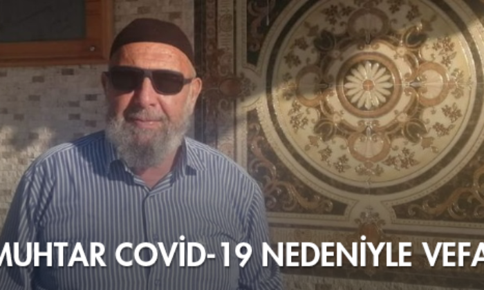 Eski Muhtar Covid-19 Nedeniyle Vefat Etti