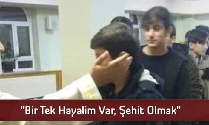 “Bir Tek Hayalim Var, Şehit Olmak”