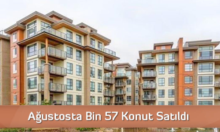 Ağustosta Bin 57 Konut Satıldı