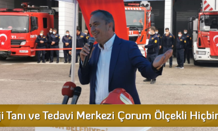 “Onkoloji Tanı ve Tedavi Merkezi Çorum Ölçekli Hiçbir İlde Yok”