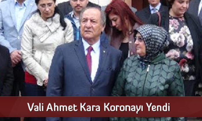 Vali Ahmet Kara Koronayı Yendi