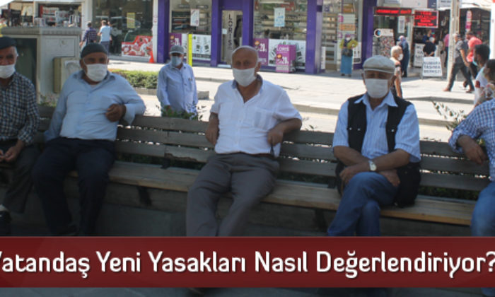 Vatandaş Yeni Yasakları Nasıl Değerlendiriyor?