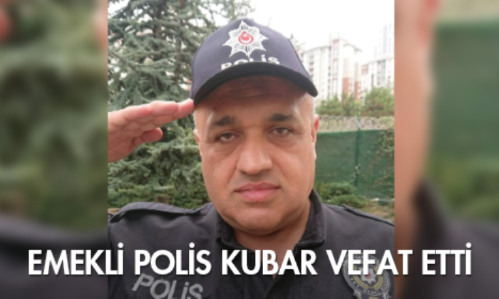 Emekli Polis Kubar Vefat Etti