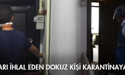 Kuralları İhlal Eden Dokuz Kişi Karantinaya Alındı