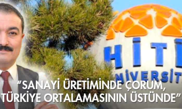 “Sanayi Üretiminde Çorum, Türkiye Ortalamasının Üstünde”