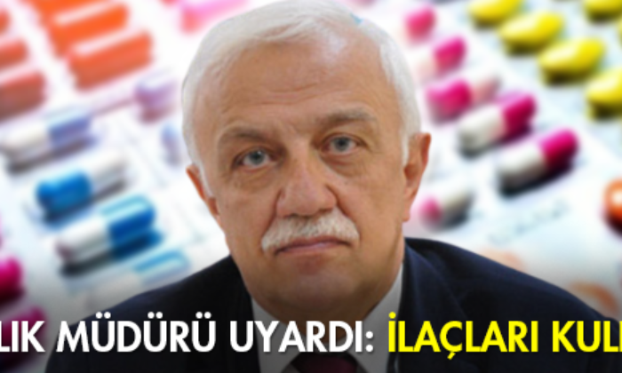 İl Sağlık Müdürü Uyardı: İlaçları Kullanın!