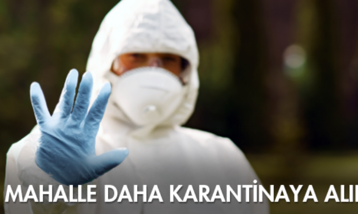 Bir Mahalle Daha Karantinaya Alındı